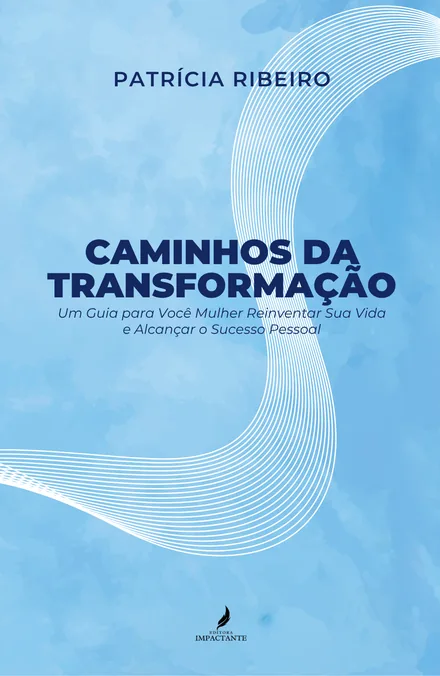 Capa do livro Caminhos da Transformação, de Patrícia Ribeiro, publicado pela Editora Impactante